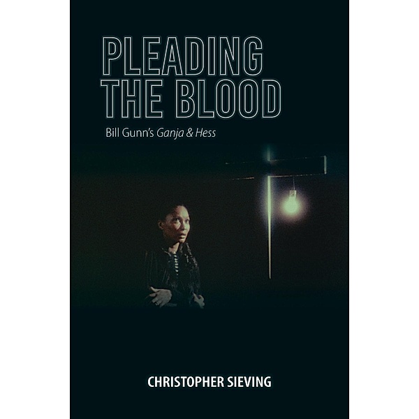 Pleading the Blood / Studies in the Cinema of the Black Diaspora, Christopher Sieving