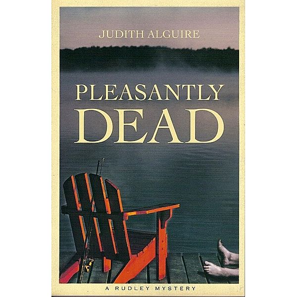 Pleasantly Dead / A Rudley Mystery, Judith Alguire