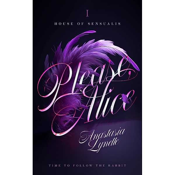 Please, Alice (House of Sensualis, #1) / House of Sensualis, Anastasia Lynette
