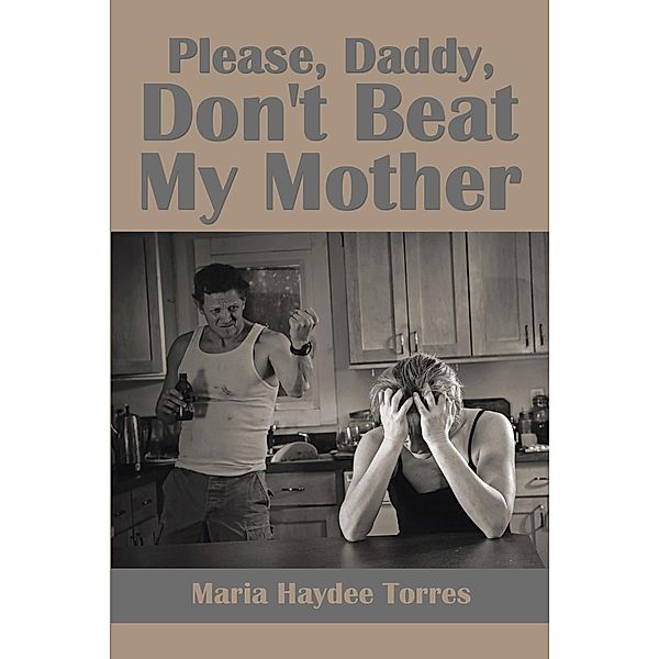 Please, Daddy, Don't Beat My Mother, Maria Haydee Torres