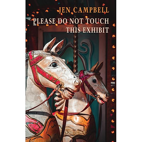 Please Do Not Touch This Exhibit, Jen Campbell