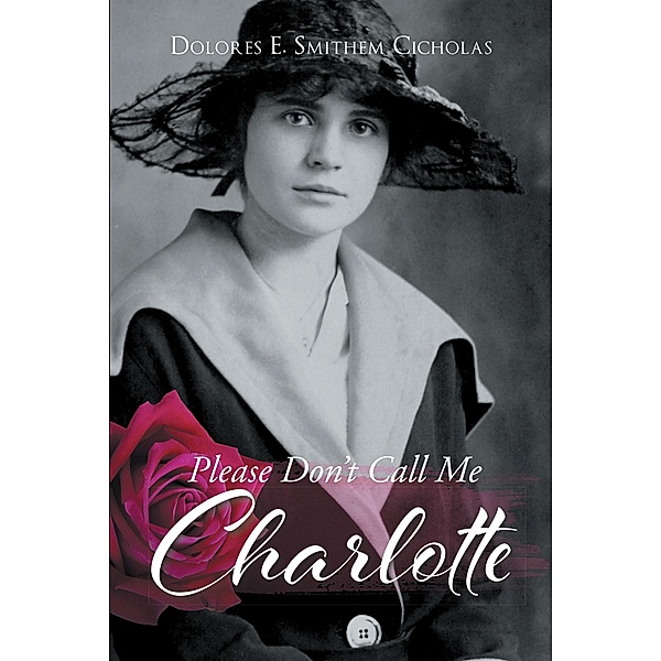 Please Don't Call Me Charlotte, Dolores E. Smithem Cicholas