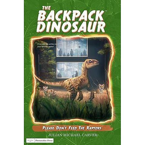 Please Don't Feed The Raptors / The Backpack Dinosaur Bd.6, Julian Carver
