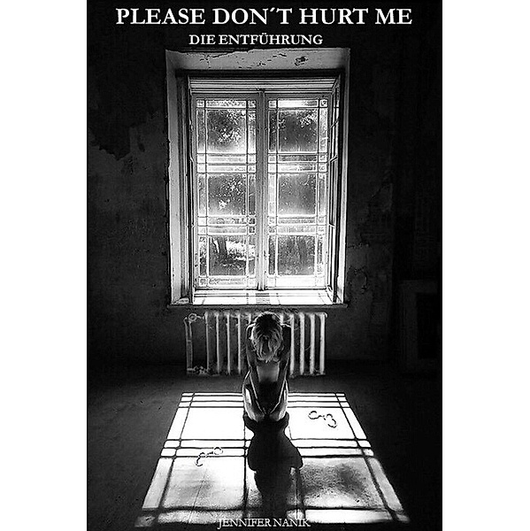 Please don't hurt me / Please don't hurt me - Triologie Bd.1, Jennifer Nanik