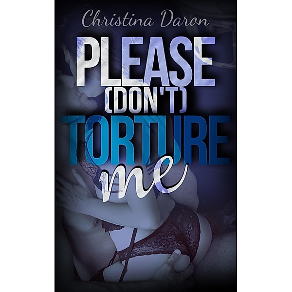 Please (don't) torture me, Christina Daron