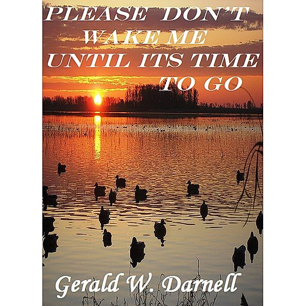 Please Don't Wake Me Until It's Time To Go, Gerald Darnell