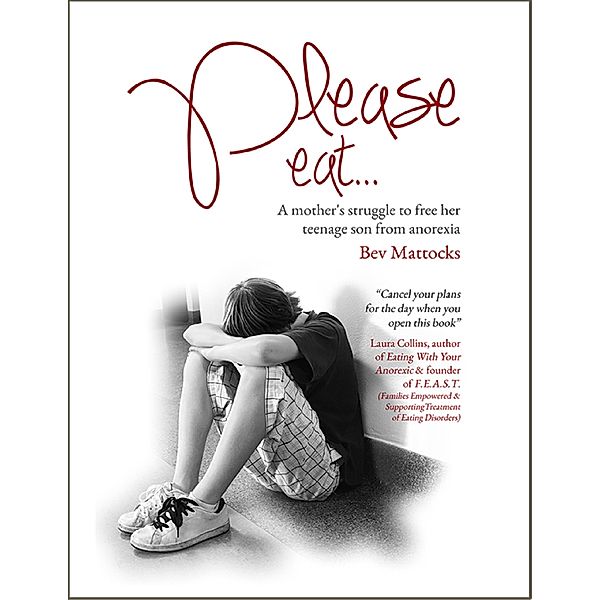 Please Eat: A Mother's Struggle to Free Her Teenage Son from Anorexia, Bev Mattocks