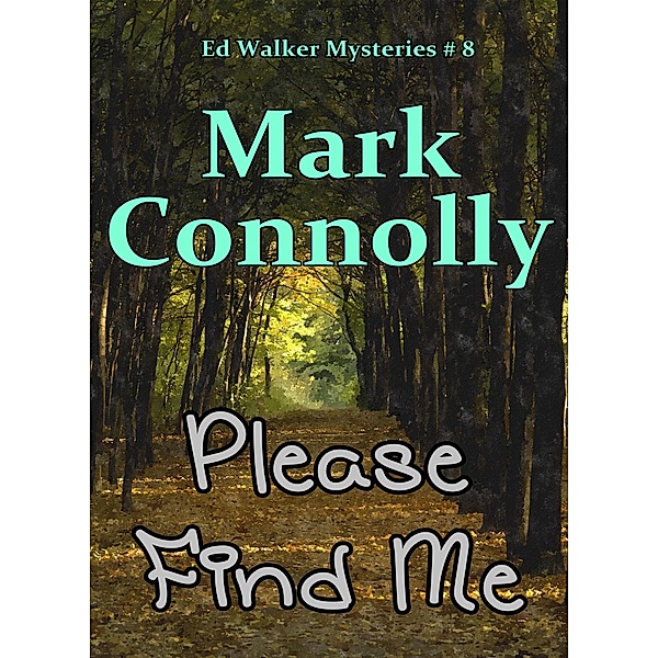 Please Find Me (Ed Walker Mysteries, #8) / Ed Walker Mysteries, Mark Connolly