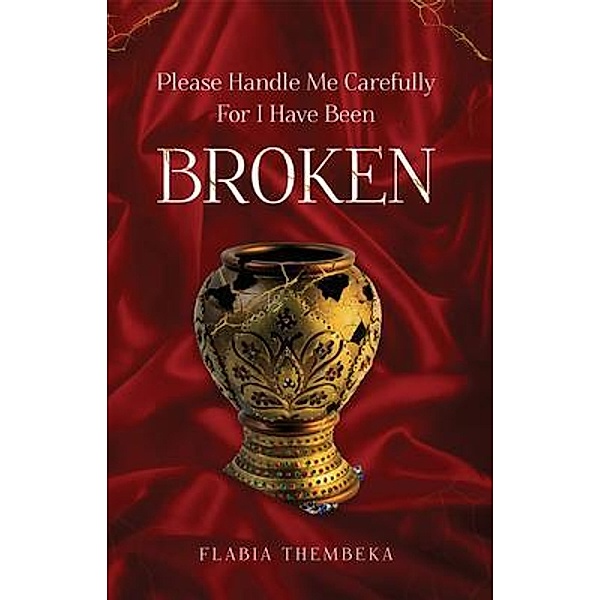 Please handle me carefully for I have been broken, Flabia Thembeka