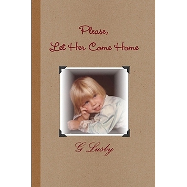 Please, Let Her Come Home / G Lusby, G. Lusby