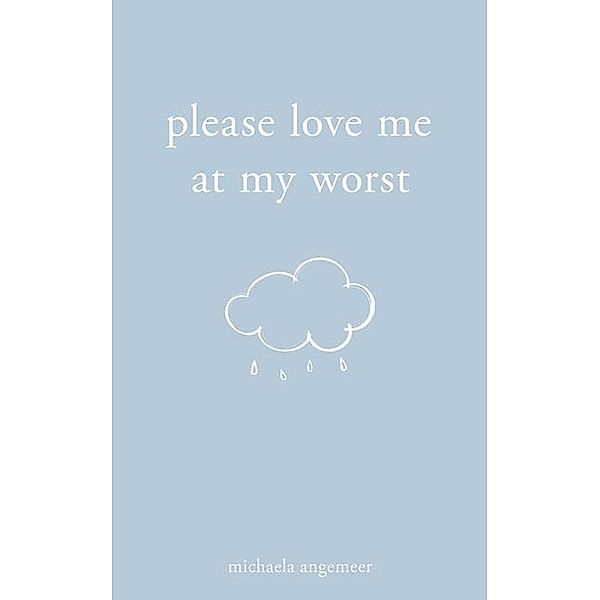 Please Love Me at My Worst, Michaela Angemeer