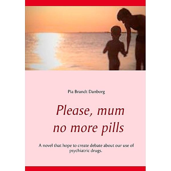 Please, mum, no more pills, Pia Brandt Danborg