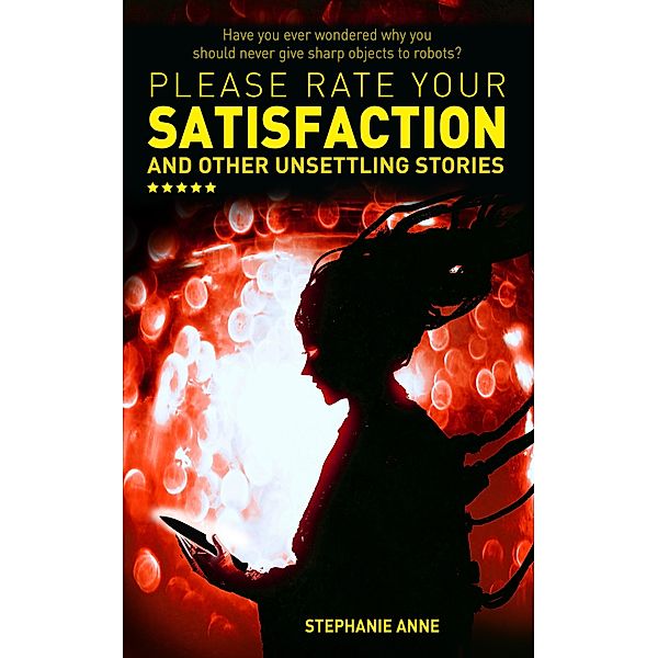 Please Rate Your Satisfaction and Other Unsettling Stories, Stephanie Anne