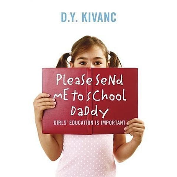 Please Send Me To School Daddy, D. Y. Kivanc