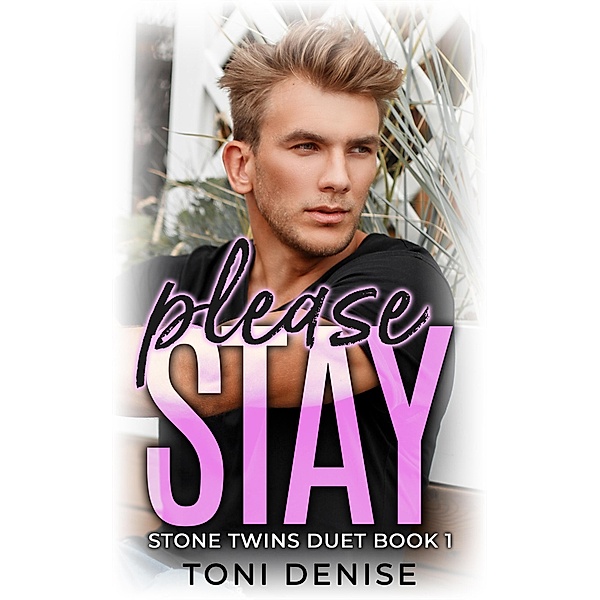 Please Stay (Stone Twins, #1) / Stone Twins, Toni Denise