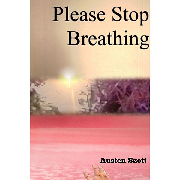 Please Stop Breathing, Austen Szott