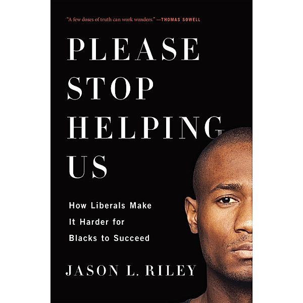 Please Stop Helping Us, Jason L. Riley