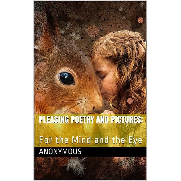 Pleasing Poetry and Pictures: / For the Mind and the Eye, Anonymous