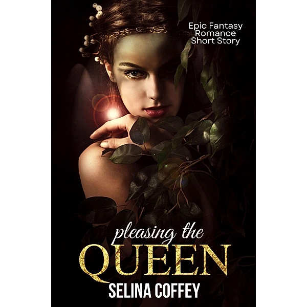Pleasing The Queen: Epic Fantasy Romance Short Story, Selina Coffey