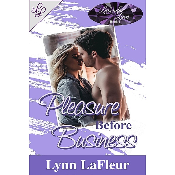 Pleasure Before Business (Lavender Lace, #1) / Lavender Lace, Lynn Lafleur