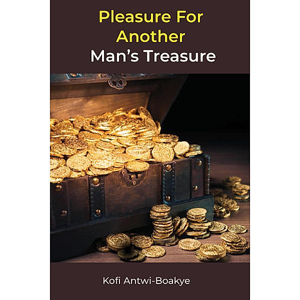 Pleasure For Another Man's Treasure, Kofi Antwi Boakye