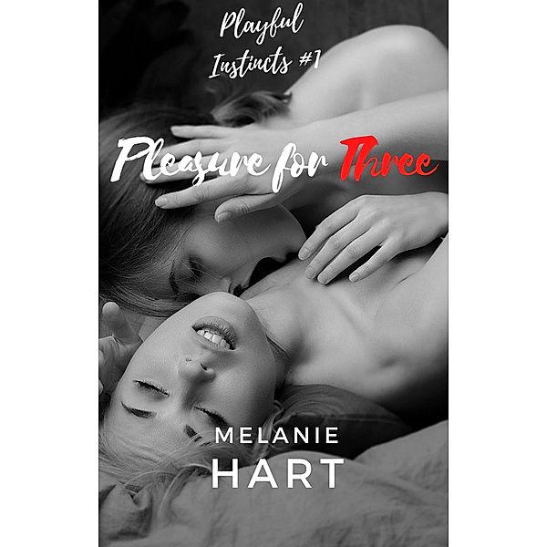 Pleasure For Three (Playful Instincts, #1) / Playful Instincts, Melanie Hart
