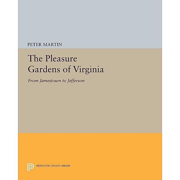 Pleasure Gardens of Virginia / Princeton Legacy Library, Peter Martin