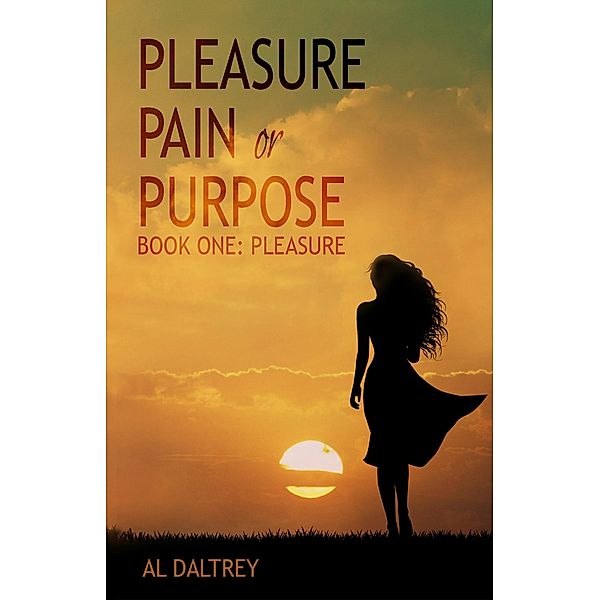 Pleasure Pain or Purpose. Book One: Pleasure, Al Daltrey