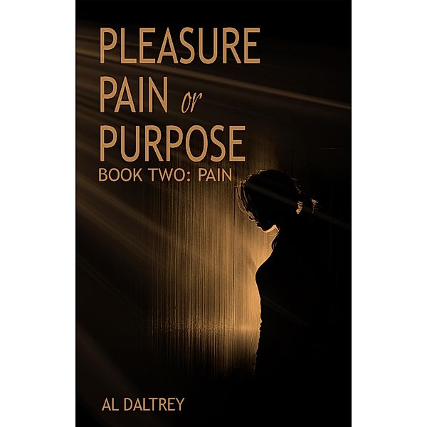 Pleasure Pain or Purpose. Book Two: Pain, Al Daltrey