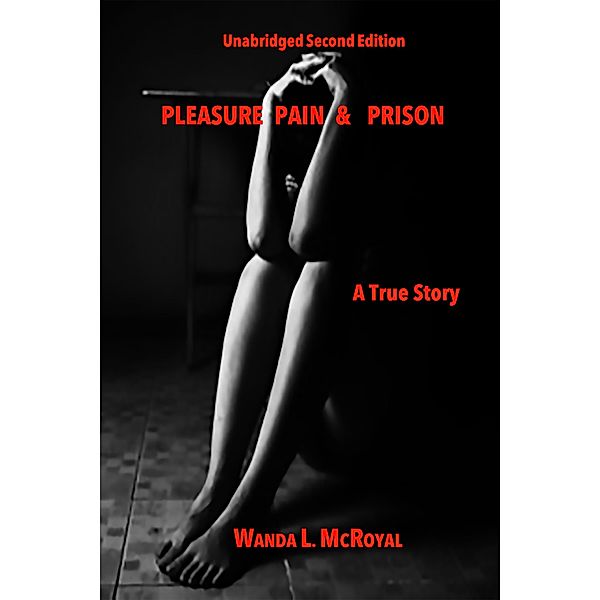 Pleasure Pain & Prison / Wanda Lynn McRoyal, Wanda Lynn McRoyal