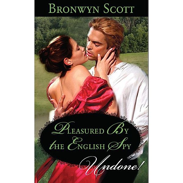 Pleasured By The English Spy (Mills & Boon Historical Undone) / Mills & Boon Historical Undone, Bronwyn Scott