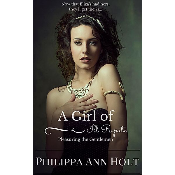 Pleasuring the Gentlemen: A Girl of Ill Repute, Book 5 / A Girl of Ill Repute, Philippa Ann Holt