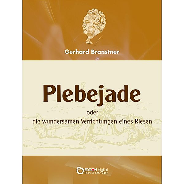 Plebejade oder die wundersamen Verrichtungen eines Riesen, Gerhard Branstner