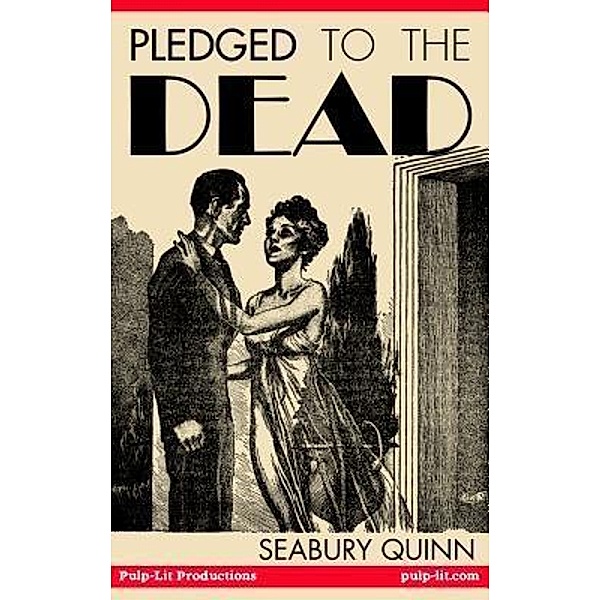 Pledged to the Dead: A classic pulp fiction novelette first published in the October 1937 issue of Weird Tales Magazine / Pulp-Lit Productions, Seabury Quinn