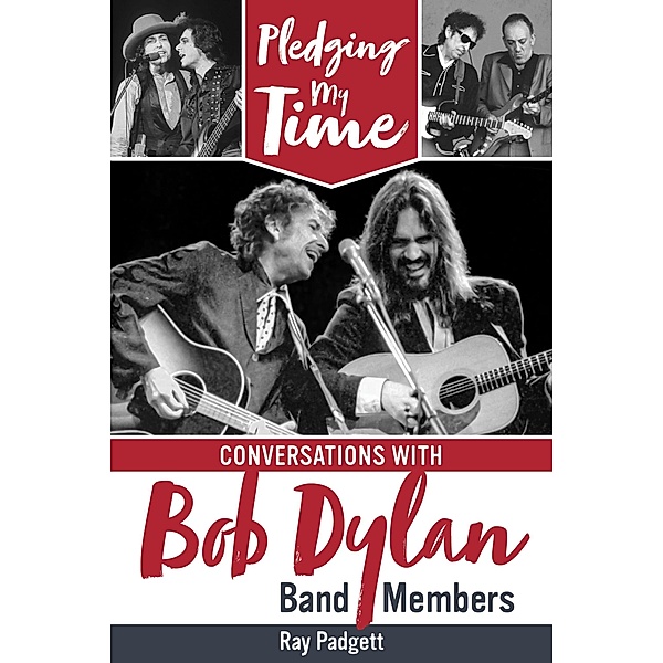 Pledging My Time: Conversations with Bob Dylan Band Members, Ray Padgett