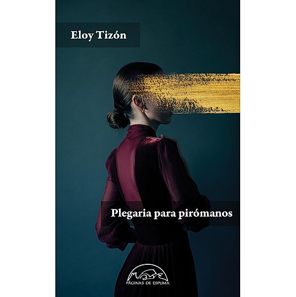 Plegaria para pirómanos / Voces / Literatura Bd.345, Eloy Tizón