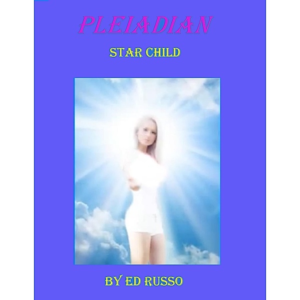 Pleiadian Star Child, Ed Russo