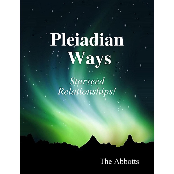 Pleiadian Ways - Starseed Relationships!, The Abbotts