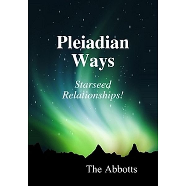 Pleiadian Ways - Starseed Relationships!, The Abbotts