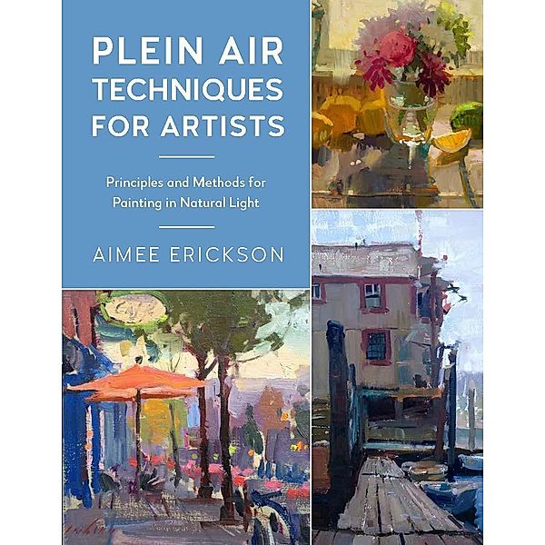 Plein Air Techniques for Artists / For Artists, Aimee Erickson