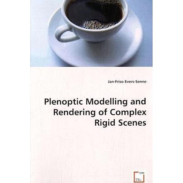 Plenoptic Modelling and Rendering of Complex Rigid Scenes, Jan-Friso Evers-Senne