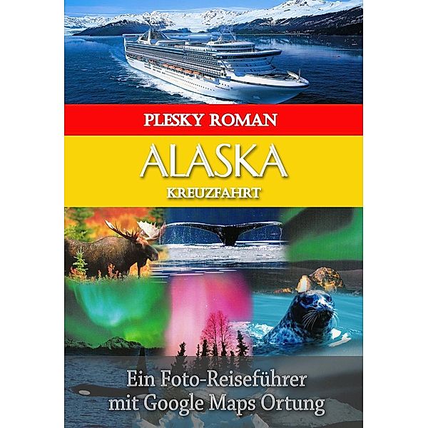 Plesky, R: Alaska Kreuzfahrt, Roman Plesky