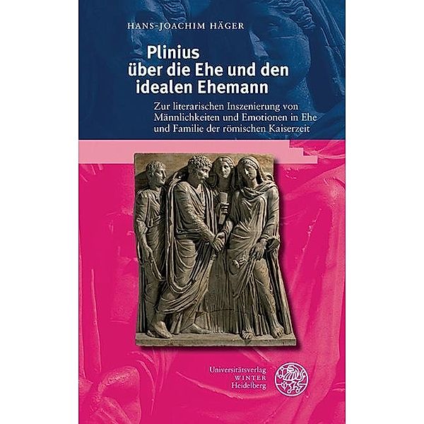 Plinius über die Ehe und den idealen Ehemann / Kalliope - Studien zur griechischen und lateinischen Poesie Bd.18, Hans-Joachim Häger
