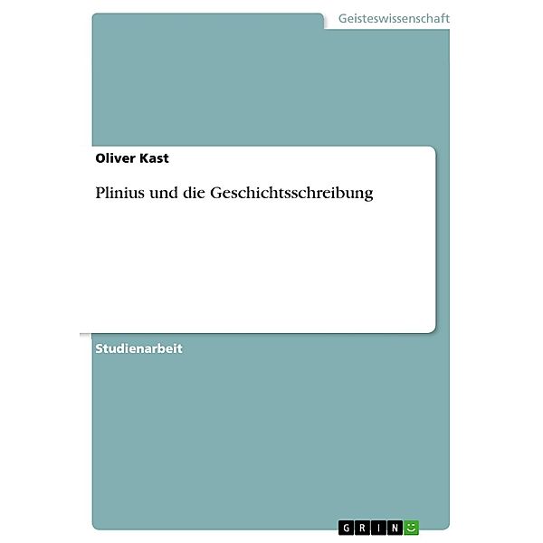 Plinius und die Geschichtsschreibung, Oliver Kast