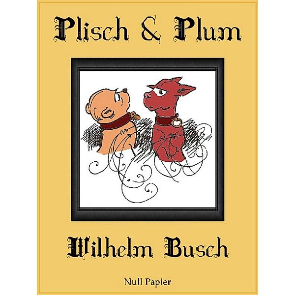Plisch und Plum / Wilhelm Busch bei Null Papier Bd.3, Wilhelm Busch