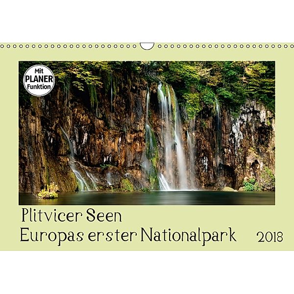 Plitvicer Seen - Europas erster Nationalpark (Wandkalender 2018 DIN A3 quer) Dieser erfolgreiche Kalender wurde dieses J, Kirsten Karius