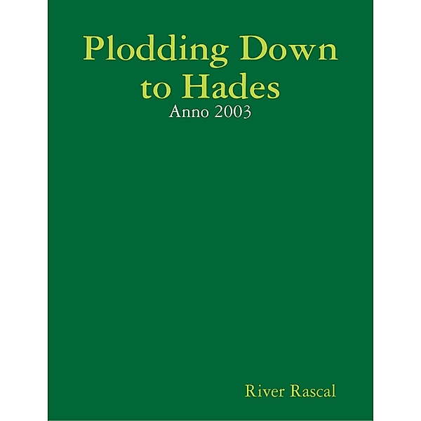 Plodding Down to Hades - Anno 2003, River Rascal