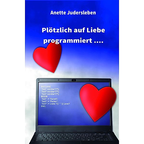 Plötzlich auf Liebe programmiert...., Anette Judersleben