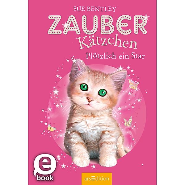 Plötzlich ein Star! / Zauberkätzchen Bd.3, Sue Bentley