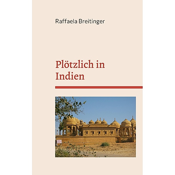 Plötzlich in Indien, Raffaela Breitinger